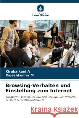 Browsing-Verhalten und Einstellung zum Internet A, Kirubaikani, M, Rajeshkumar 9786207686445 Verlag Unser Wissen - książka