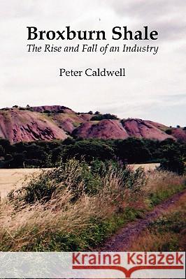 Broxburn Shale: The Rise and Fall of an Industry Caldwell, Peter 9781845300678 Grimsay Press - książka