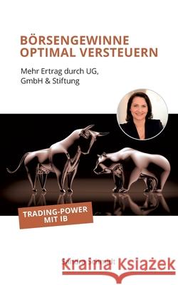 Börsengewinne optimal versteuern: Mehr Ertrag durch UG, GmbH & Stiftung Schmidt, Sandra 9783751959995 Books on Demand - książka