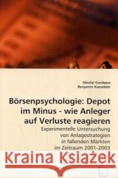 Börsenpsychologie: Depot im Minus - wie Anleger auf Verluste reagieren : Experimentelle Untersuchung von Anlagestrategien in fallenden Märkten im Zeitraum 2001-2003 Gordeew, Nikolai; Kaesebier, Benjamin 9783639042146 VDM Verlag Dr. Müller - książka