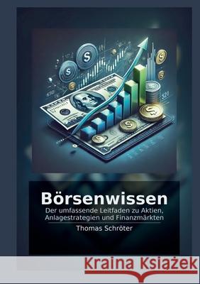 B?rsenwissen: Der umfassende Leitfaden zu Aktien, Anlagestrategien und Finanzm?rkten Thomas Schr?ter 9783695143979 Bod - Books on Demand - książka
