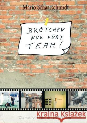 Brötchen nur für's Team!: Was man beim Film alles erleben kann Mario Schaarschmidt 9783833401183 Books on Demand - książka