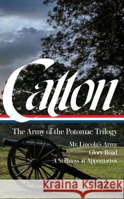 Bruce Catton: The Army of the Potomac Trilogy (Loa #359): Mr. Lincoln's Army / Glory Road / A Stillness at Appomattox Bruce Catton Gary Gallagher 9781598537253 Library of America - książka