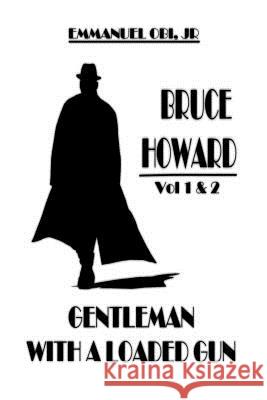 Bruce Howard: Gentleman with a Loaded Gun Emmanuel Obinwanne Ob Perry Iles 9781539132509 Createspace Independent Publishing Platform - książka