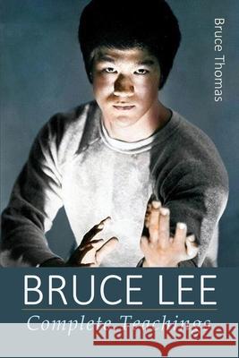 Bruce Lee: Complete Teachings Bruce Thomas 9781983890154 Createspace Independent Publishing Platform - książka