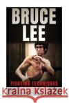 Bruce Lee Fighting Techniques Revealed Theodore Wong 9781547181315 Createspace Independent Publishing Platform