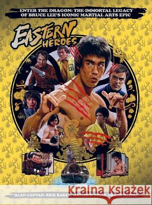 Bruce Lee Special: Enter the Dragon the Immortal Legacy Ricky Baker Matthew Polly Darren Wheeling 9781739413330 EASTERN HEROES PUBLISHING - książka