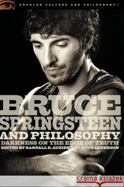 Bruce Springsteen and Philosophy: Darkness on the Edge of Truth Auxier, Randall E. 9780812696479 Open Court Publishing Company - książka