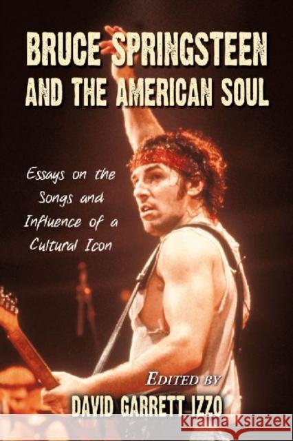 Bruce Springsteen and the American Soul: Essays on the Songs and Influence of a Cultural Icon Izzo, David Garrett 9780786459087  - książka