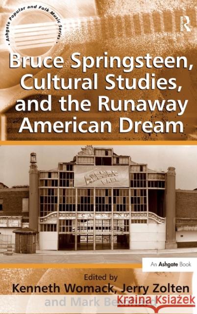 Bruce Springsteen, Cultural Studies, and the Runaway American Dream Kenneth Womack Mark Bernhard Jerry Zolten 9781409404972 Ashgate Publishing Limited - książka