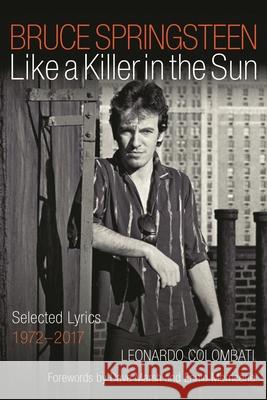 Bruce Springsteen: Like a Killer in the Sun: Selected Lyrics 1972-2017 Leonardo Colombati 9781493065424 Backbeat Books - książka