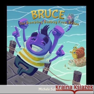 Bruce, The Bumbling Bedbug From Belize Michele Sullivan 9781736418529 Wanderlust Publishing - książka