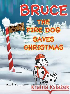 Bruce the Fire Dog Saves Christmas Buck Boylan 9781641389143 Page Publishing, Inc. - książka