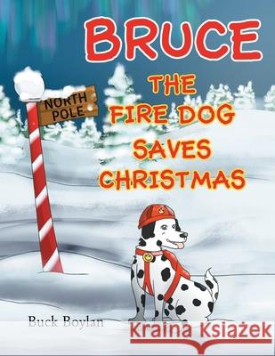 Bruce the Fire Dog Saves Christmas Buck Boylan 9781683485582 Page Publishing, Inc. - książka