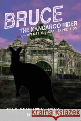 Bruce, the Kangaroo Rider in the Ayerstone-Opal Expedition: An Australian animal fantasy Fitzgerald, Cfx 9781922368768 Moshpit Publishing - książka