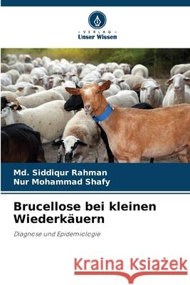 Brucellose bei kleinen Wiederk?uern MD Siddiqur Rahman Nur Mohamma 9786207573189 Verlag Unser Wissen - książka