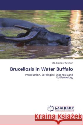 Brucellosis in Water Buffalo MD Siddiqur Rahman 9783848415816 LAP Lambert Academic Publishing - książka