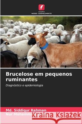 Brucelose em pequenos ruminantes MD Siddiqur Rahman Nur Mohamma 9786207573226 Edicoes Nosso Conhecimento - książka