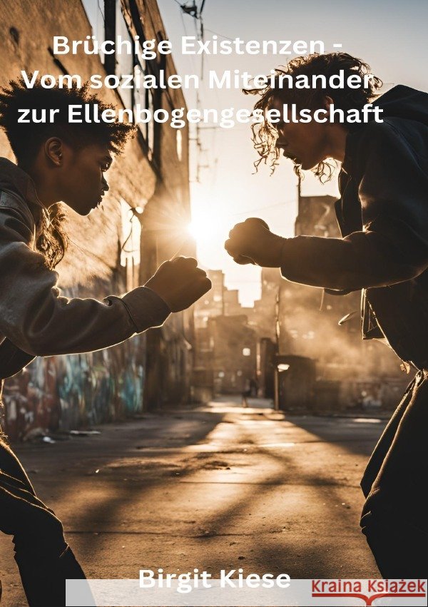 Brüchige Existenzen - Vom sozialen Miteinander zur Ellenbogengesellschaft Kiese, Birgit 9783819074257 epubli - książka