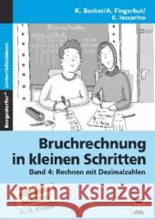 Bruchrechnung in kleinen Schritten. Bd.4 : Rechnen mit Dezimalzahlen. Förderschule. 5.-9. Klasse Becker, Kathrin Fingerhut, Andrea Iaccarino, Elena 9783834432360 Persen im AAP Lehrerfachverlag - książka