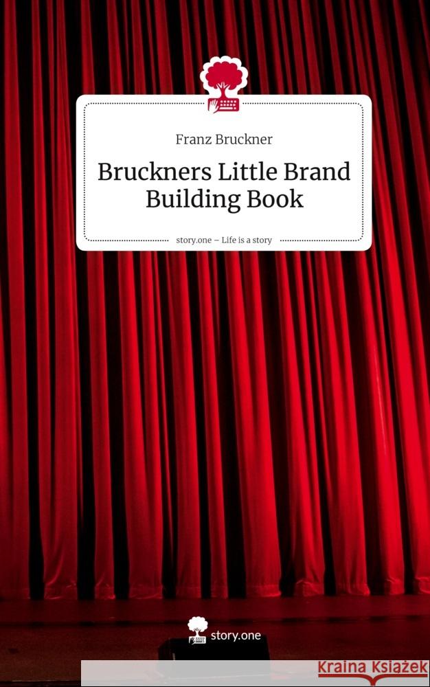 Bruckners Little Brand Building Book. Life is a Story - story.one Bruckner, Franz 9783711806345 story.one publishing - książka