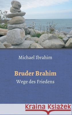 Bruder Brahim II: Wege des Friedens Michael Ibrahim 9783347127531 Tredition Gmbh - książka