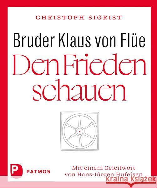 Bruder Klaus von Flüe - Den Frieden schauen Sigrist, Christoph 9783843615433 Patmos Verlag - książka