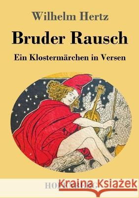 Bruder Rausch: Ein Klostermärchen in Versen Wilhelm Hertz 9783743745506 Hofenberg - książka