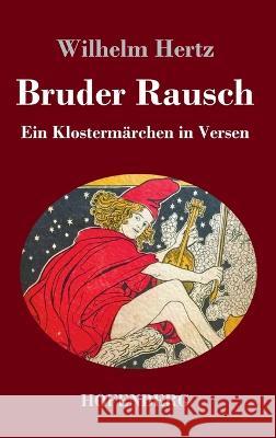 Bruder Rausch: Ein Klostermärchen in Versen Wilhelm Hertz 9783743745513 Hofenberg - książka