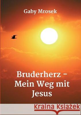 Bruderherz - Mein Weg mit Jesus Gaby Mrosek 9783347194533 Tredition Gmbh - książka