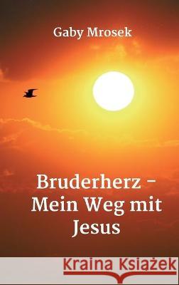 Bruderherz - Mein Weg mit Jesus Gaby Mrosek 9783347194540 Tredition Gmbh - książka