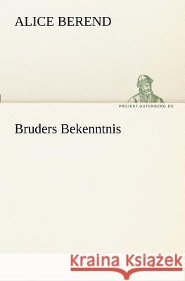 Bruders Bekenntnis Berend, Alice 9783842403437 TREDITION CLASSICS - książka