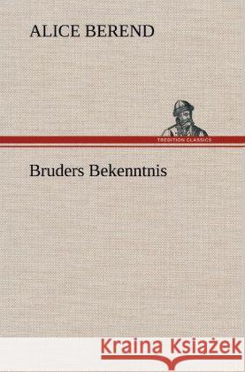 Bruders Bekenntnis Berend, Alice 9783847243755 TREDITION CLASSICS - książka