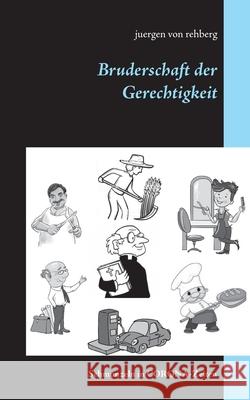 Bruderschaft der Gerechtigkeit: Schmunzeln in CORONA-Zeiten Von Rehberg, Juergen 9783751933872 Books on Demand - książka