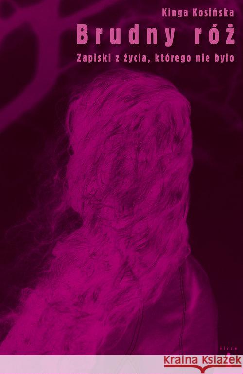 Brudny róż Kosińska Kinga 9788362795413 Nisza - książka