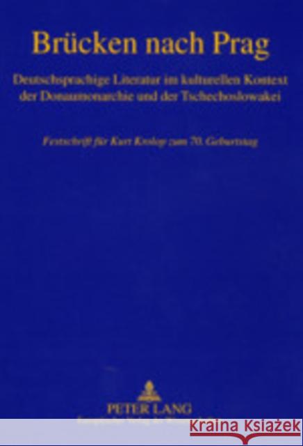 Bruecken Nach Prag: Deutschsprachige Literatur Im Kulturellen Kontext Der Donaumonarchie Und Der Tschechoslowakei- Festschrift Fuer Kurt K Ehlers, Klaas-Hinrich 9783631387092 Peter Lang Gmbh, Internationaler Verlag Der W - książka