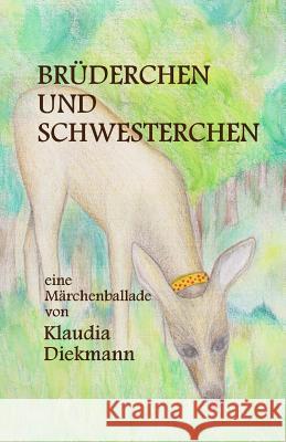 Bruederchen Und Schwesterchen: Eine Maerchenballade Klaudia Diekmann 9781497506343 Createspace - książka