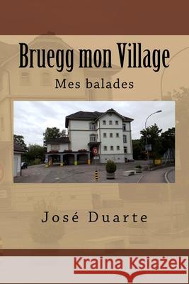 Bruegg mon Village: Mes balades Duarte, José 9781973789789 Createspace Independent Publishing Platform - książka