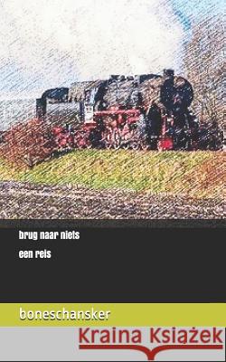 Brug Naar Niets: Een Reis Boneschansker 9781797863818 Independently Published - książka