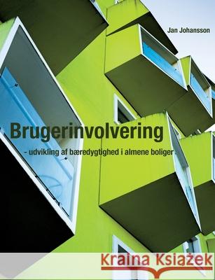 Brugerinvolvering - udvikling af bæredygtighed i almene boliger Johansson, Jan 9788743026747 Books on Demand - książka