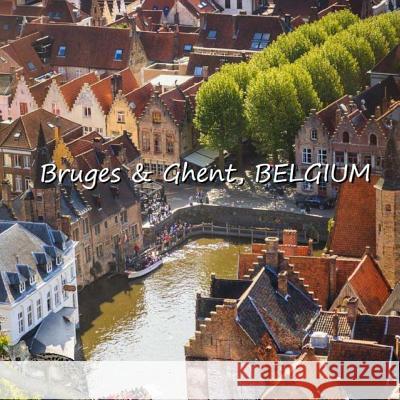 Bruges & Ghent, BELGIUM Matevosyan, Richard 9781534641013 Createspace Independent Publishing Platform - książka