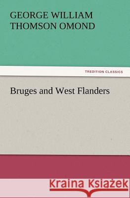 Bruges and West Flanders George W T Omond 9783847230113 tredition GmbH - książka