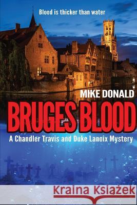 Bruges Blood: A Chandler Travis and Duke Lanoix mystery. Mike Alexander Donald 9781916106505 Mike Donald - książka