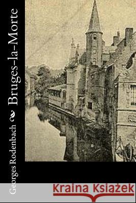 Bruges-la-Morte Rodenbach, Georges 9781530476756 Createspace Independent Publishing Platform - książka