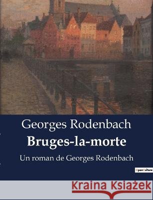 Bruges-la-morte: Un roman de Georges Rodenbach Georges Rodenbach   9791041912469 Culturea - książka