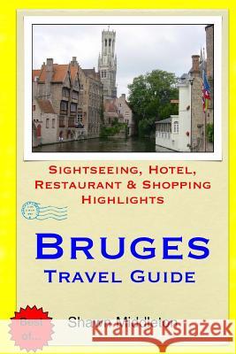 Bruges Travel Guide: Sightseeing, Hotel, Restaurant & Shopping Highlights Shawn Middleton 9781508803652 Createspace - książka