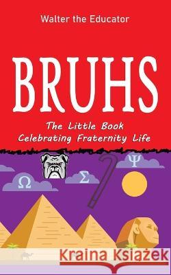 Bruhs: A Little Book Celebrating Fraternity Life Walter the Educator   9781088165324 IngramSpark - książka