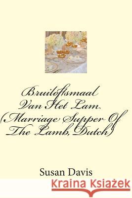Bruiloftsmaal Van Het Lam (Marriage Supper Of The Lamb, Dutch) Davis, Susan 9781511768122 Createspace - książka