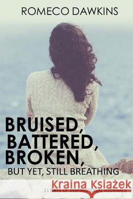 Bruised, Battered, Broken But Yet, Still Breathing Romeco Dawkins 9781523308309 Createspace Independent Publishing Platform - książka