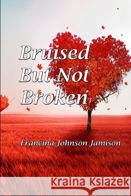 Bruised but Not Broken Francina Jamison 9781312448353 Lulu.com - książka
